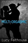 Multi-Orgasmic: A Collection of Erotic Short Stories - eBook