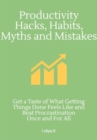 Productivity Hacks, Habits, Myths and Mistakes - eBook
