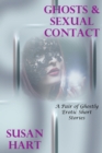 Ghosts & Sexual Contact (A Pair Of Ghostly Erotic Short Stories) - eBook
