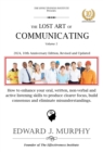 Lost Art of Communicating: How to enhance your oral, written, non-verbal, and active listening skills to produce clearer focus, build consensus, and eliminate misunderstandings. - eBook