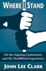 Where I Stand: On the Signing Community and My DeafBlind Experience - eBook