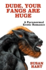 Dude, Your Fangs Are Huge: A Paranormal Steamy Adult Romance - eBook