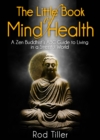 Little Book of Mind Health: A Zen Buddhist's ABC guide to living in a stressful world - eBook