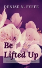 Be Lifted Up - eBook