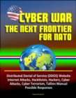 Cyber War: The Next Frontier for NATO - Distributed Denial of Service (DDOS) Website Internet Attacks, Hacktivists, Hackers, Cyber Attacks, Cyber Terrorism, Tallinn Manual, Possible Responses - eBook