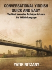 Conversational Yiddish Quick and Easy : The Most Innovative Technique to Learn the Yiddish Language - eBook