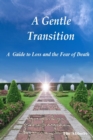 Gentle Transition - A Guide to Loss and the Fear of Death - eBook