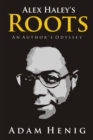 Alex Haley's Roots: An Author's Odyssey - eBook