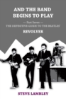And the Band Begins to Play. Part Seven: The Definitive Guide to the Beatles' Revolver - eBook