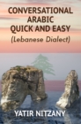Conversational Arabic Quick and Easy : The Most Advanced Revolutionary Technique to Learn Lebanese Arabic Dialect! A Levantine Colloquial. - eBook