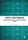 Atheist Exceptionalism : Atheism, Religion, and the United States Supreme Court - eBook