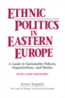 Ethnic Politics in Eastern Europe: A Guide to Nationality Policies, Organizations and Parties : A Guide to Nationality Policies, Organizations and Parties - eBook