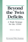 Beyond the Twin Deficits: A Trade Strategy for the 1990's : A Trade Strategy for the 1990's - eBook