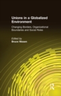 Unions in a Globalized Environment : Changing Borders, Organizational Boundaries and Social Roles - eBook