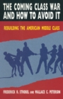 The Coming Class War and How to Avoid it : Rebuilding the American Middle Class - eBook