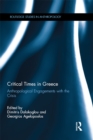 Critical Times in Greece : Anthropological Engagements with the Crisis - eBook