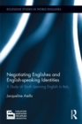 Negotiating Englishes and English-speaking Identities : A study of youth learning English in Italy - eBook