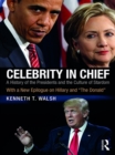 Celebrity in Chief : A History of the Presidents and the Culture of Stardom, With a New Epilogue on Hillary and "The Donald" - eBook