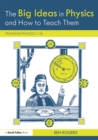 The Big Ideas in Physics and How to Teach Them : Teaching Physics 11-18 - eBook