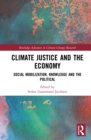 Climate Justice and the Economy : Social mobilization, knowledge and the political - eBook