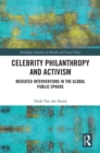 Celebrity Philanthropy and Activism : Mediated Interventions in the Global Public Sphere - eBook