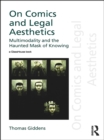 On Comics and Legal Aesthetics : Multimodality and the Haunted Mask of Knowing - eBook
