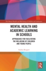 Mental Health and Academic Learning in Schools : Approaches for Facilitating the Wellbeing of Children and Young People. - eBook