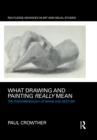What Drawing and Painting Really Mean : The Phenomenology of Image and Gesture - eBook