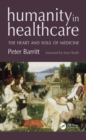 Humanity in Healthcare : The Heart and Soul of Medicine - eBook