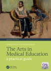 The Arts in Medical Education : A Practical Guide, Second Edition - eBook