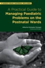 A Practical Guide to Managing Paediatric Problems on the Postnatal Wards - eBook