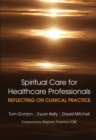 Reflecting on Clinical Practice Spiritual Care for Healthcare Professionals : Reflecting on Clinical Practice - eBook