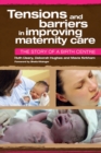 Tensions and Barriers in Improving Maternity Care : The Story of a Birth Centre - eBook