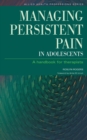 Managing Persistent Pain in Adolescents : A Handbook for Therapists - eBook