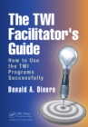 The TWI Facilitator's Guide : How to Use the TWI Programs Successfully - eBook