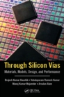 Through Silicon Vias : Materials, Models, Design, and Performance - eBook