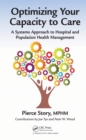 Optimizing Your Capacity to Care : A Systems Approach to Hospital and Population Health Management - eBook