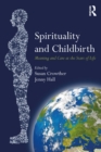 Spirituality and Childbirth : Meaning and Care at the Start of Life - eBook