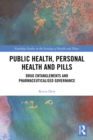 Public Health, Personal Health and Pills : Drug Entanglements and Pharmaceuticalised Governance - eBook