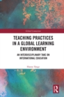 Teaching Practices in a Global Learning Environment : An Interdisciplinary Take on International Education - eBook