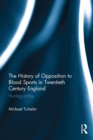 The History of Opposition to Blood Sports in Twentieth Century England : Hunting at Bay - eBook