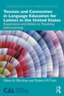 Tension and Contention in Language Education for Latinxs in the United States : Experience and Ethics in Teaching and Learning - eBook