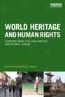 World Heritage and Human Rights : Lessons from the Asia-Pacific and global arena - eBook