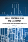 Local Peacebuilding and Legitimacy : Interactions between National and Local Levels - eBook
