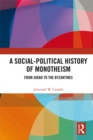 A Social-Political History of Monotheism : From Judah to the Byzantines - eBook