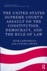 The United States Supreme Court's Assault on the Constitution, Democracy, and the Rule of Law - eBook