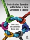 Centralisation, Devolution and the Future of Local Government in England - eBook