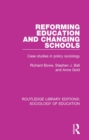 Reforming Education and Changing Schools : Case studies in policy sociology - eBook