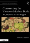Constructing the Viennese Modern Body : Art, Hysteria, and the Puppet - eBook