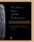 The Aztecs, Maya, and their Predecessors : Archaeology of Mesoamerica, Third Edition - eBook